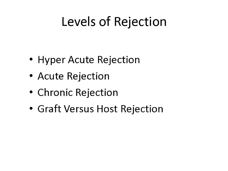 Levels of Rejection Hyper Acute Rejection Acute Rejection Chronic Rejection Graft Versus Host Rejection